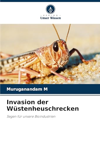 Invasion der Wüstenheuschrecken: Segen für unsere Bioindustrien von Verlag Unser Wissen