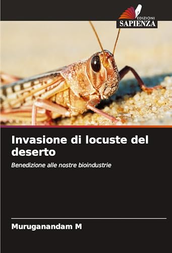 Invasione di locuste del deserto: Benedizione alle nostre bioindustrie von Edizioni Sapienza