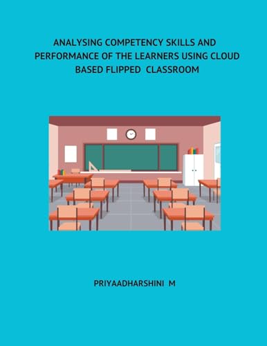Analysing Competency Skills and Performance of the Learners Using Cloud Based Flipped Classroom von Mohd Abdul Hafi