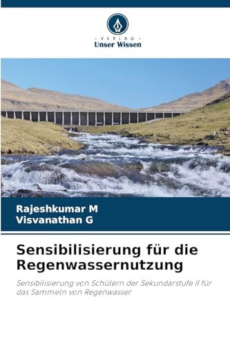 Sensibilisierung für die Regenwassernutzung: Sensibilisierung von Schülern der Sekundarstufe II für das Sammeln von Regenwasser von Verlag Unser Wissen