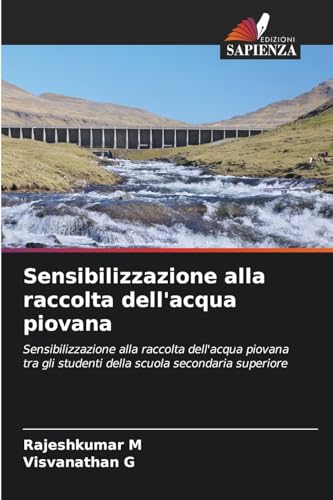 Sensibilizzazione alla raccolta dell'acqua piovana: Sensibilizzazione alla raccolta dell'acqua piovana tra gli studenti della scuola secondaria superiore von Edizioni Sapienza