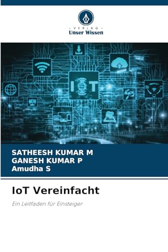 IoT Vereinfacht: Ein Leitfaden für Einsteiger von Verlag Unser Wissen