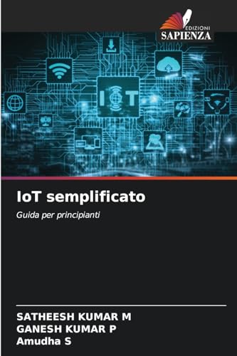 IoT semplificato: Guida per principianti von Edizioni Sapienza