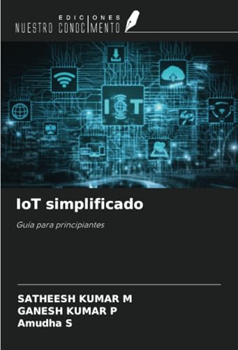IoT simplificado: Guía para principiantes von Ediciones Nuestro Conocimiento