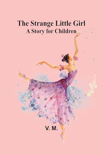 The Strange Little Girl: A Story for Children von Alpha Edition