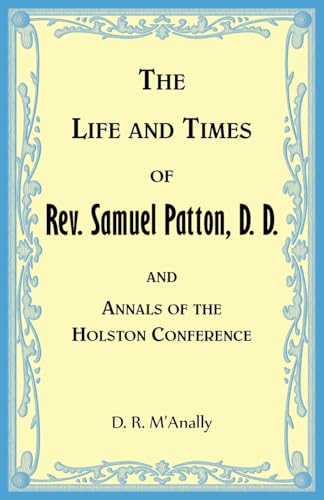 The Life and Times of Rev. Samuel Patton, D. D., and Annals of Holston Conference The Life and Times of Rev. Samuel Patton, D. D., and Annals of Holston Conference von Heritage Books Inc.