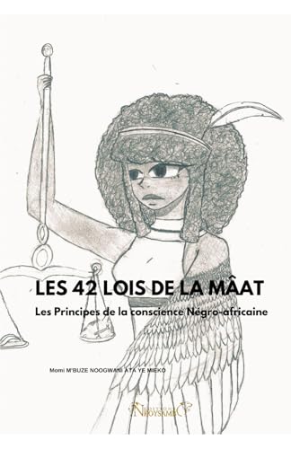 LES 42 LOIS DE MÂAT: Les Principes de la conscience Négro-africaine von Independently published