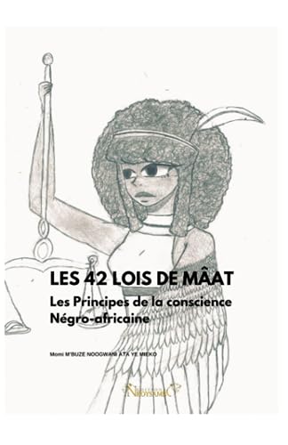 LES 42 LOIS DE MÂAT: Les Principes de la conscience Négro-africaine