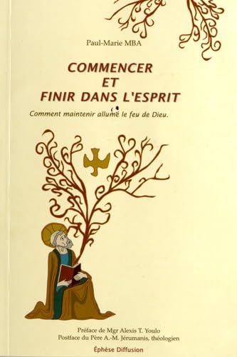 Commencer et finir dans l'esprit : Comment maintenir allumé le feu de Dieu von EPHESE