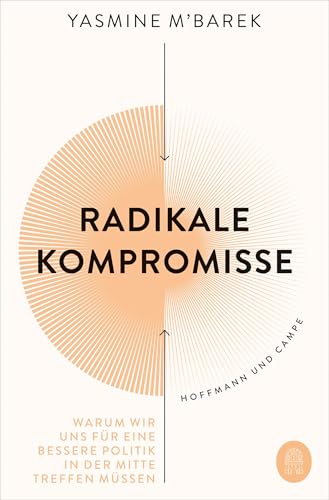 Radikale Kompromisse: Warum wir uns für eine bessere Politik in der Mitte treffen müssen Radikale Kompromisse: Warum wir uns für eine bessere Politik in der Mitte treffen müssen