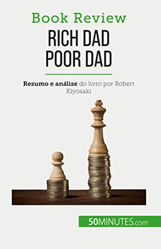 Rich Dad Poor Dad: Ficar rico : uma habilidade que não pode ser ensinada