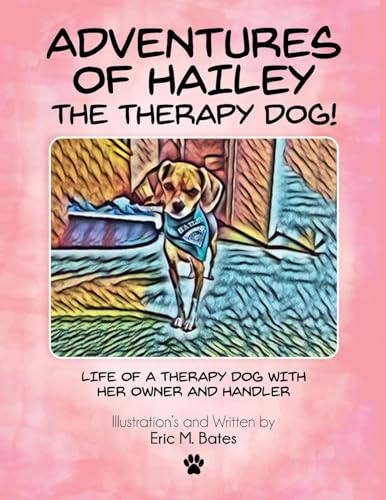 Adventures of Hailey The Therapy Dog!: Life of a Therapy dog with her owner and handler von Eric M. Bates