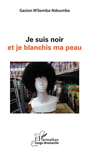 Je suis noir et je blanchis ma peau von L'HARMATTAN