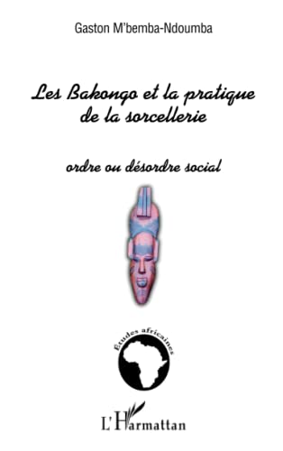 Les Bakongo et la pratique de la sorcellerie: Ordre ou désordre social von L'HARMATTAN
