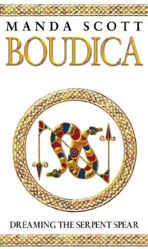 Boudica: Dreaming The Serpent Spear: (Boudica 4): An arresting and spell-binding historical epic which brings Iron-Age Britain to life