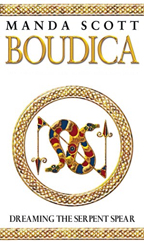 Boudica: Dreaming The Serpent Spear: (Boudica 4): An arresting and spell-binding historical epic which brings Iron-Age Britain to life