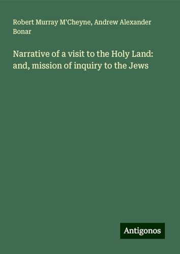 Narrative of a visit to the Holy Land: and, mission of inquiry to the Jews