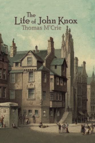 The Life of John Knox von Counted Faithful
