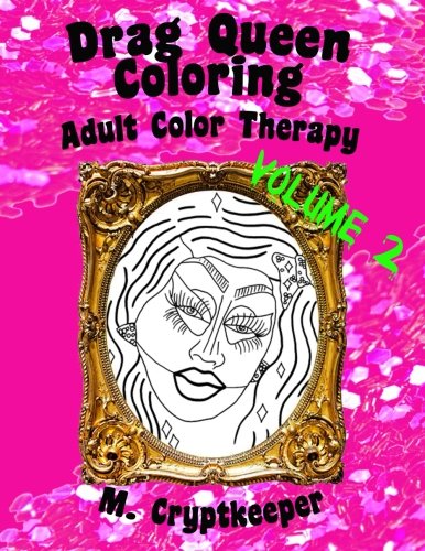 Drag Queen Coloring Book Volume 2: Adult Color Therapy: Featuring Trixie Mattel, Adore Delano, Bianca Del Rio, Chad Michaels, Kenya Michaels, Latrice ... And Violet Chachki From Rupaul's Drag Race von CreateSpace Independent Publishing Platform