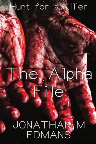 The Alpha File: Hunt for a Killer von Authorssolution.co.uk