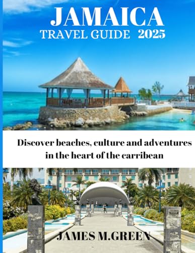JAMAICA TRAVEL GUIDE 2025: Discover beaches, culture and adventures in the heart of the carribean (Wanderlust Chronicles: The Ultimate Global Travel Guide Series, Band 11) von Independently published
