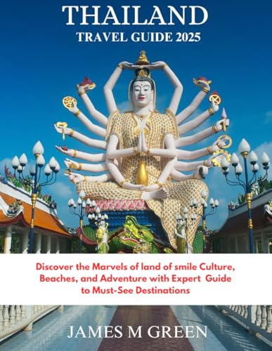THAILAND TRAVEL GUIDE 2025: Discover the Marvels of land of Smile Culture, Beaches, and Adventure with Expert Guides to Must-See Destinations ... Ultimate Global Travel Guide Series, Band 12) von Independently published