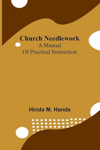 Church Needlework: A manual of practical instruction von Alpha Edition