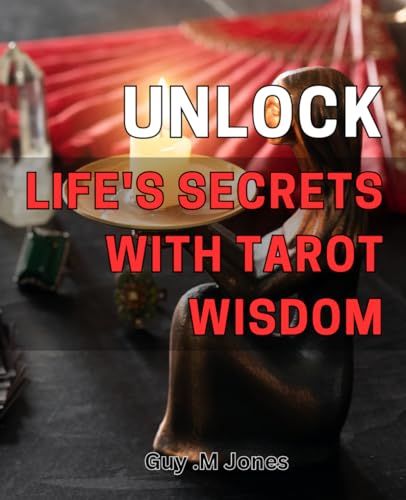 Unlock Life's Secrets with Tarot Wisdom: Discover Your True Path and Find Clarity with Tarot Guidance von Independently published