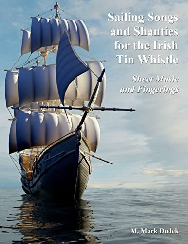 Sailing Songs and Shanties for the Irish Tin Whistle: Sheet Music and Fingerings von CREATESPACE