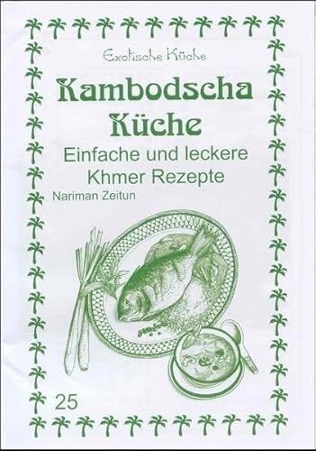 Kambodscha Küche: Einfache und leckere Khmer Rezepte (Exotische Küche)