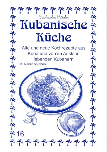 Kubanische Küche: Alte und neue Kochrezepte aus Kuba und von im Ausland lebenden Kubanern (Exotische Küche)