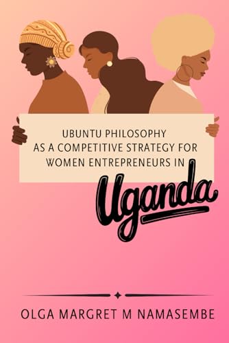 Ubuntu philosophy as a competitive strategy for women entrepreneurs in Uganda von Upway Books