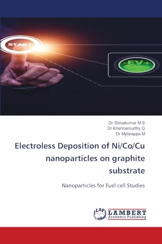 Electroless Deposition of Ni/Co/Cu nanoparticles on graphite substrate: Nanoparticles for Fuel cell Studies von LAP LAMBERT Academic Publishing