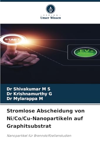 Stromlose Abscheidung von Ni/Co/Cu-Nanopartikeln auf Graphitsubstrat: Nanopartikel für Brennstoffzellenstudien von Verlag Unser Wissen