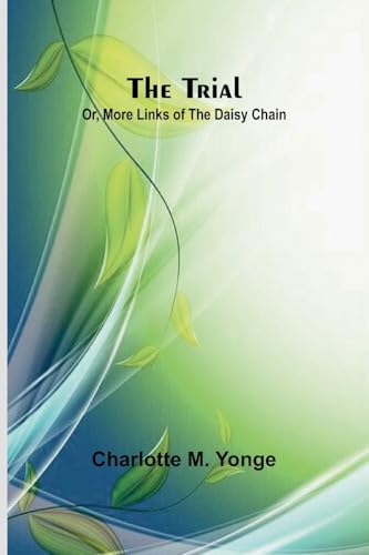 The Trial; Or, More Links of the Daisy Chain von Alpha Edition