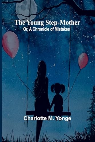 The Young Step-Mother; Or, A Chronicle of Mistakes von Alpha Edition