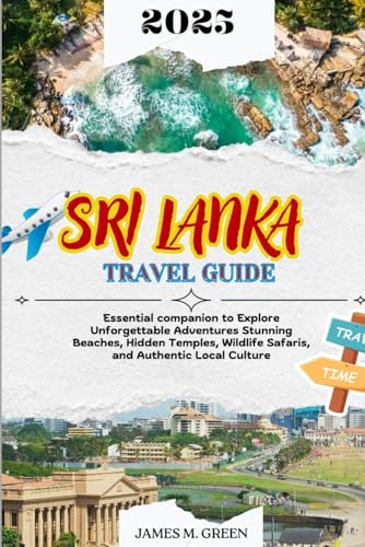 SRI LANKA TRAVEL GUIDE 2025: Essential companion to Explore Unforgettable Adventures Stunning Beaches, Hidden Temples, Wildlife Safaris, and Authentic ... Ultimate Global Travel Guide Series, Band 2) von Independently published