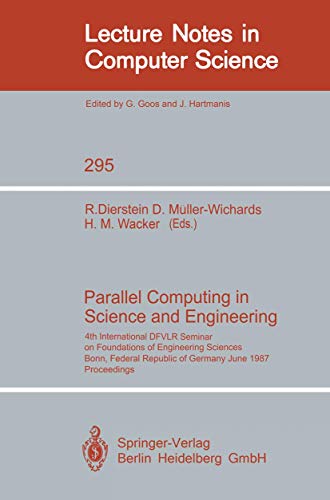 Parallel Computing in Science and Engineering: 4th International DFVLR Seminar on Foundations of Engineering Sciences, Bonn, FRG, June 25/26, 1987 (Lecture Notes in Computer Science, 295, Band 295) von Springer