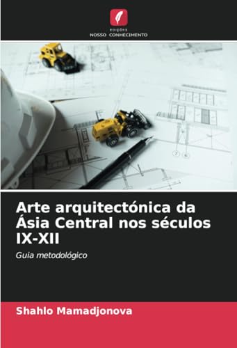 Arte arquitectónica da Ásia Central nos séculos IX-XII: Guia metodológico von Edições Nosso Conhecimento