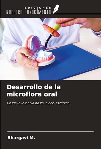 Desarrollo de la microflora oral: Desde la infancia hasta la adolescencia von Ediciones Nuestro Conocimiento