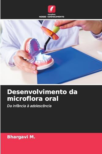 Desenvolvimento da microflora oral: Da infância à adolescência von Edições Nosso Conhecimento
