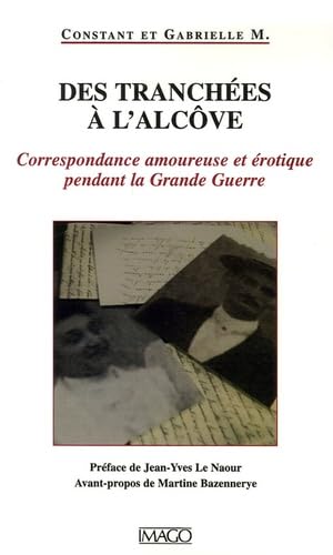 Des tranchées à l'alcôve: Correspondance amoureuse et érotique pendant la Grance Guerre