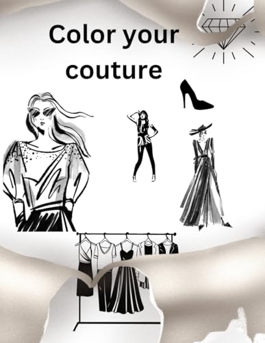 Color Your Couture: Fashion Fun for all von Independently published