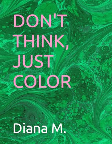 Don’t Think, Just Color von Independently published