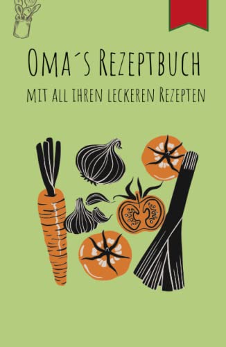 Oma´s Rezeptbuch zum selbst schreiben: Kochbuch DIN A5 von Independently published