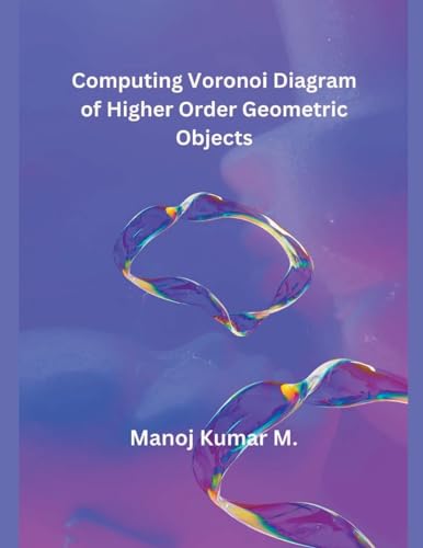 Computing Voronoi Diagram of Higher Order Geometric Objects von MOHAMMED ABDUL SATTAR