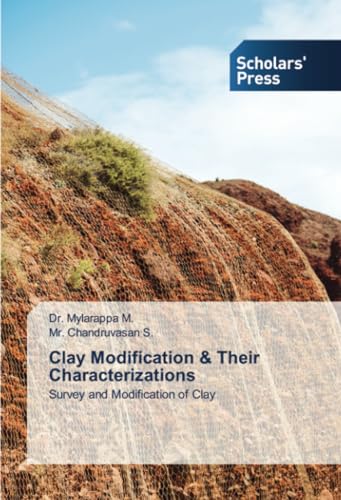 Clay Modification & Their Characterizations: Survey and Modification of Clay Clay Modification & Their Characterizations: Survey and Modification of Clay von Scholars' Press