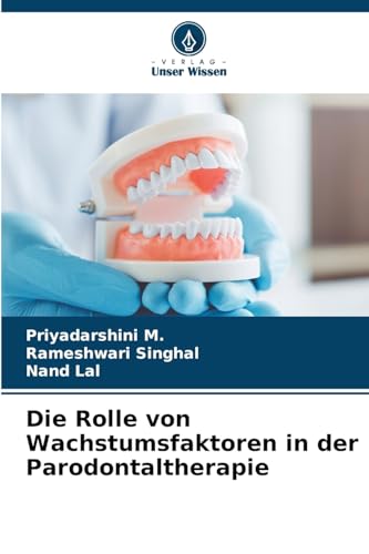 Die Rolle von Wachstumsfaktoren in der Parodontaltherapie von Verlag Unser Wissen