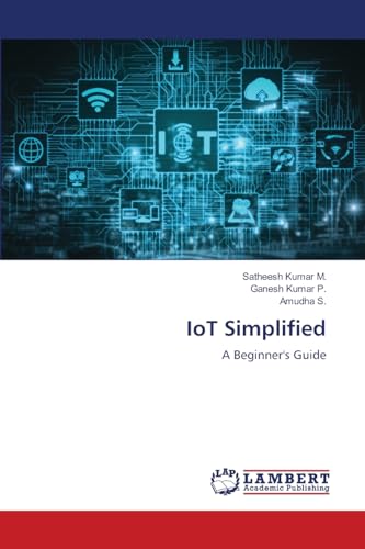 IoT Simplified: A Beginner's Guide von LAP LAMBERT Academic Publishing