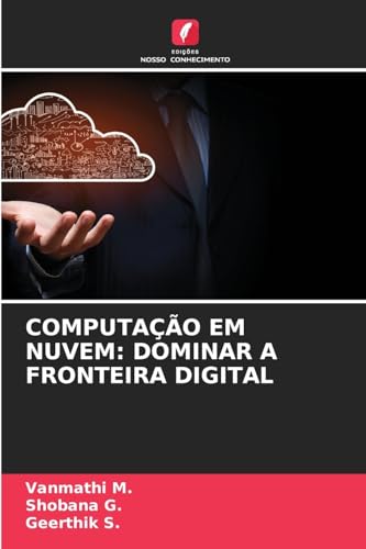 COMPUTAÇÃO EM NUVEM: DOMINAR A FRONTEIRA DIGITAL: DE von Edições Nosso Conhecimento
